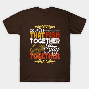 Couple that fish together stay together T-Shirt